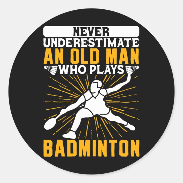 Never Underestimate The Old Man Dminton Shuttle  Classic Round Sticker (Front)
