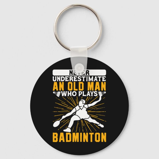 Never Underestimate The Old Man Dminton Shuttle  Key Ring (Front)