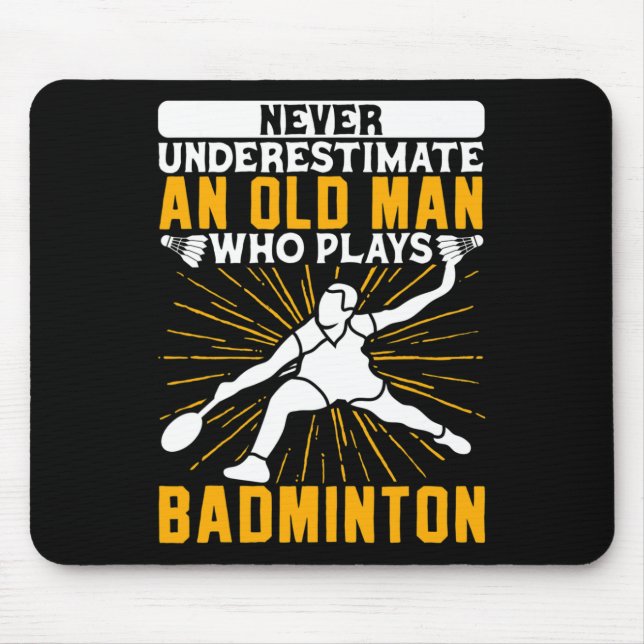 Never Underestimate The Old Man Dminton Shuttle  Mouse Mat (Front)
