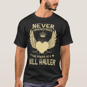 Never Underestimate The Power Of A/An Bull Haulier T-Shirt