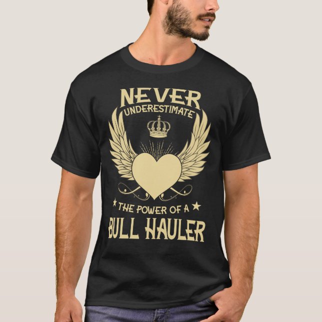 Never Underestimate The Power Of A/An Bull Haulier T-Shirt (Front)