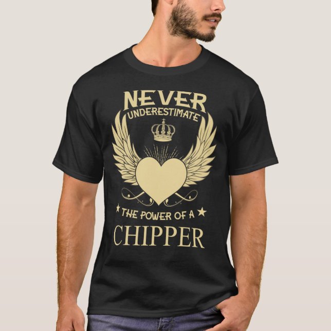 Never Underestimate The Power Of A/An Chipper T-Shirt (Front)