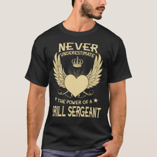 Never Underestimate The Power Of A/An Drill Sergea T-Shirt