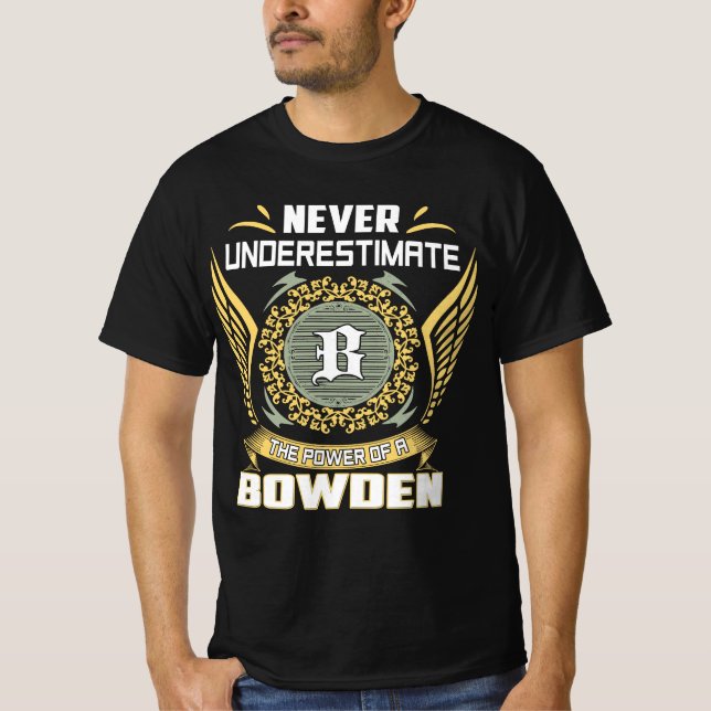 Never Underestimate The Power Of A Bowden T-Shirt (Front)