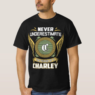 Never Underestimate The Power Of A Charley T-Shirt