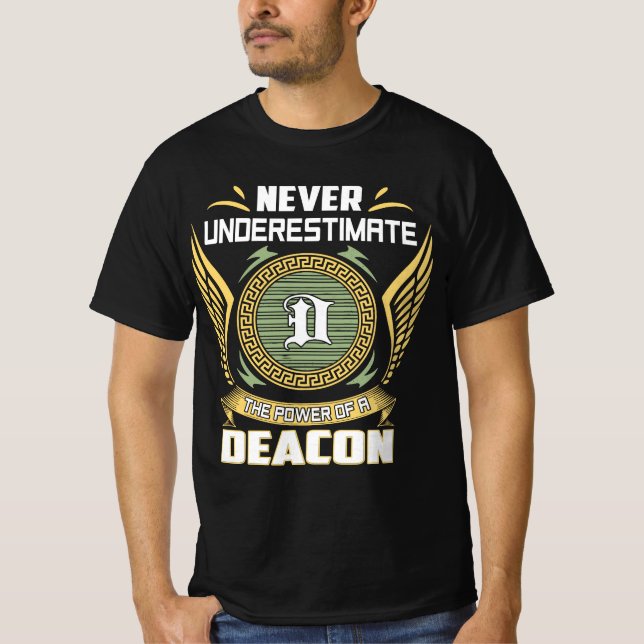 Never Underestimate The Power Of A Deacon T-Shirt (Front)