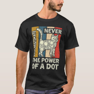 Never Underestimate The Power Of A Dot Polka Dot C T-Shirt