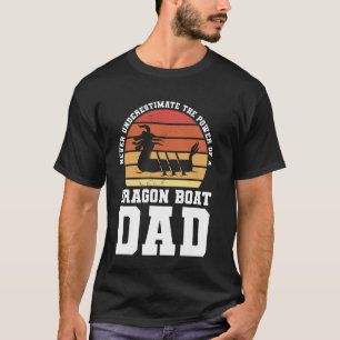 Never Underestimate The Power Of A Dragon Boat Dad T-Shirt