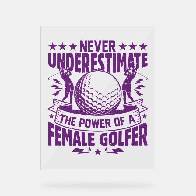 Never underestimate the power of a female golfer t acrylic sign (Front)