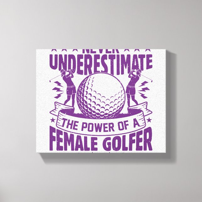 Never underestimate the power of a female golfer t canvas print (Front)