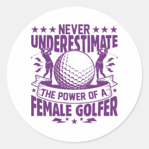 Never underestimate the power of a female golfer t classic round sticker