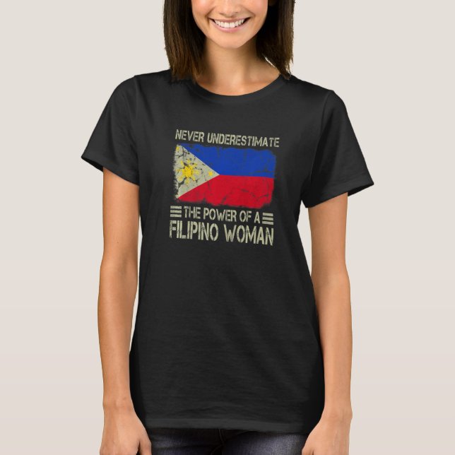 Never Underestimate The Power of a Filipino Woman  T-Shirt (Front)
