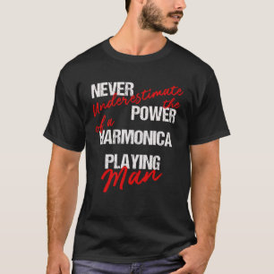 Never Underestimate The Power Of A Harmonica Playi T-Shirt
