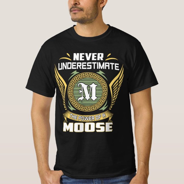Never Underestimate The Power Of A Moose T-Shirt (Front)