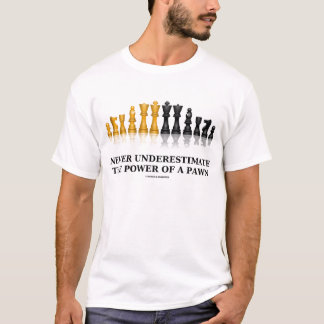 Never Underestimate The Power Of A Pawn (Chess) T-Shirt