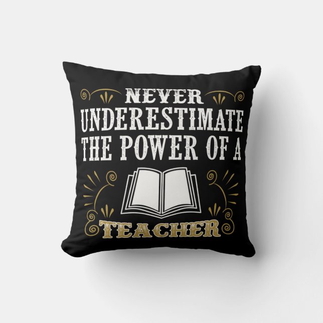 Never Underestimate The Power Of A Teacher Cushion (Front)
