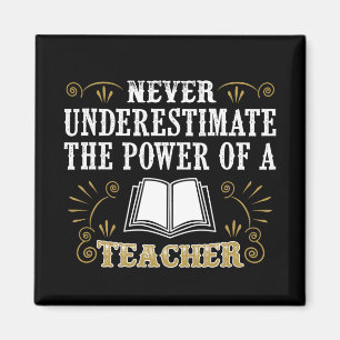 Never Underestimate The Power Of A Teacher Magnet