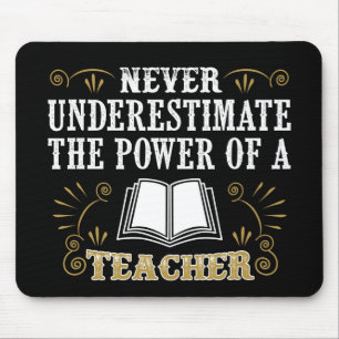 Never Underestimate The Power Of A Teacher Mouse Mat