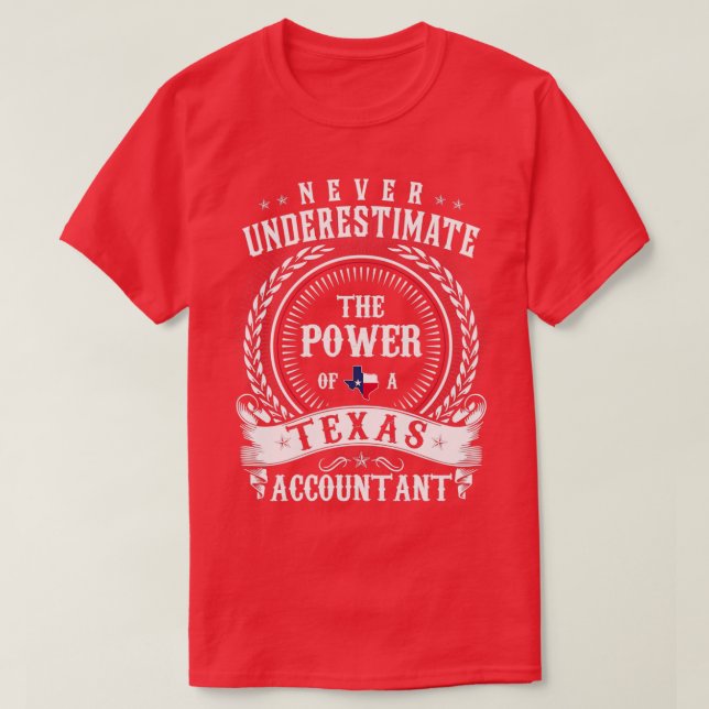 Never Underestimate the Power of a Texas ACCOUNTAN T-Shirt (Design Front)