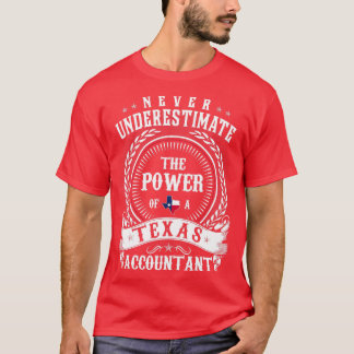Never Underestimate the Power of a Texas ACCOUNTAN T-Shirt