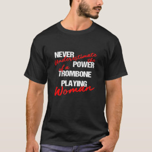 Never Underestimate The Power Of A Trombone Playin T-Shirt