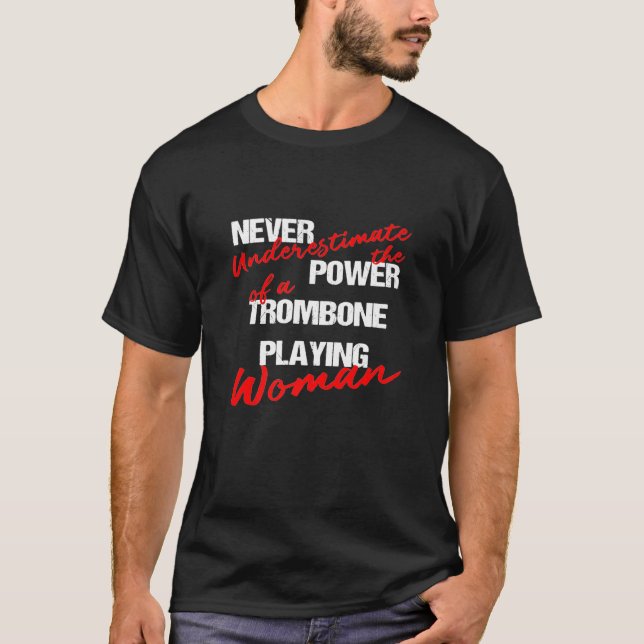 Never Underestimate The Power Of A Trombone Playin T-Shirt (Front)