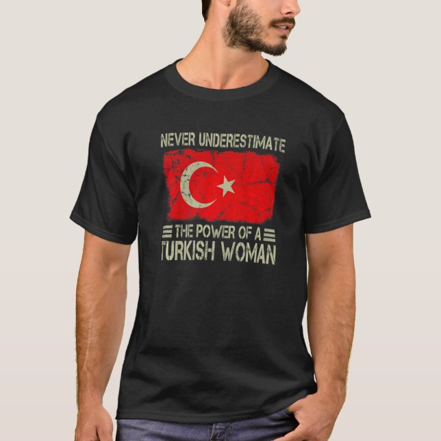 Never Underestimate The Power of a Turkish Woman F T-Shirt (Front)