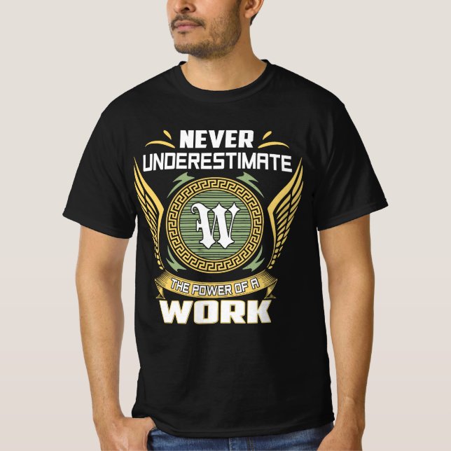 Never Underestimate The Power Of A Work T-Shirt (Front)
