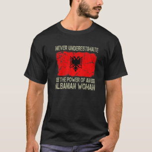 Never Underestimate The Power of an Albanian Woman T-Shirt