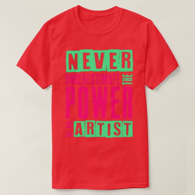 Never Underestimate The Power Of An Artist T-Shirt (Design Front)