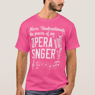 Never Underestimate The Power Of An Opera Singer T-Shirt
