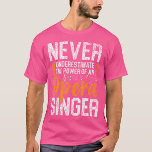 Never Underestimate The Power Of An Opera Singer T-Shirt