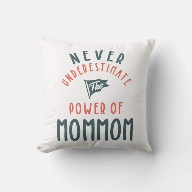 Never Underestimate The Power Of MomMom Cushion (Front)