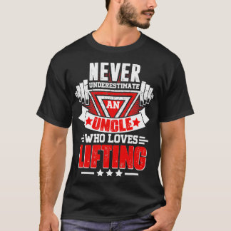 Never Underestimate Uncle Gym Workout Fitness Weig T-Shirt