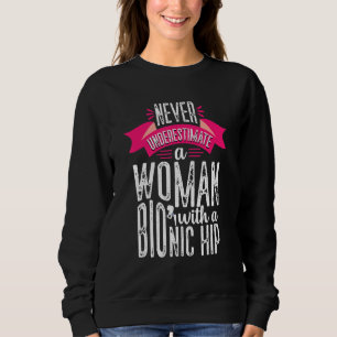Never Underestimate Woman Hip Replacement Surgery Sweatshirt