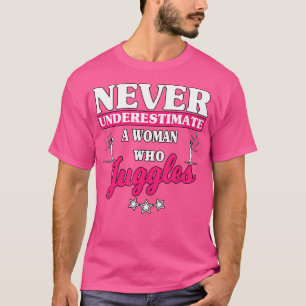 Never Underestimate Woman Who Juggles Juggler Gift T-Shirt