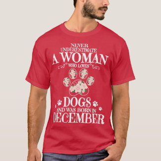 Never Underestimate Woman Who Loves Dogs Born In D T-Shirt