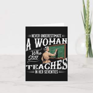 Never Underestimate Woman Who Still Teaches in Her Card