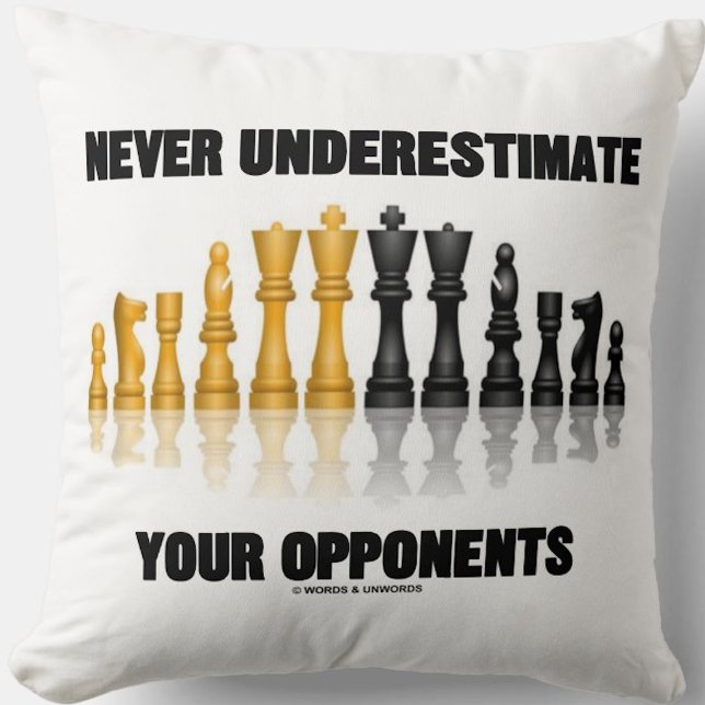 Never Underestimate Your Opponents Chess Attitude Cushion (Chess attitude throw pillow featuring the chess advice "Never Underestimate Your Opponents")