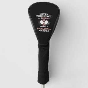Never Underetimate Women With A Pickleball Paddle Golf Head Cover