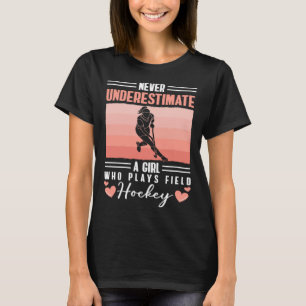 Never Understimate A Girl Who Plays Field Hockey T-Shirt