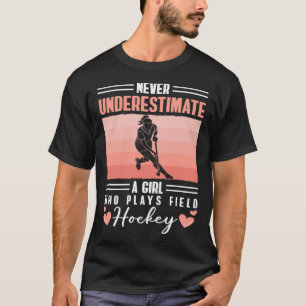 Never Understimate A Girl Who Plays Field Hockey T-Shirt