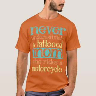 Never Understimate A Tattooed Mum Who Rides Motorc T-Shirt