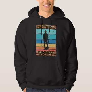 Never Understimate An Old Man On A Onewheel Skateb Hoodie