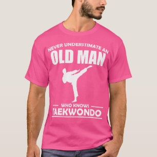 Never Understimate An Old Man Who Knows Taekwondo T-Shirt