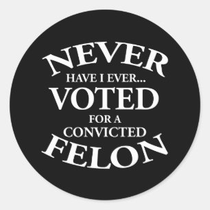 Never Voted For A Convicted Felon Classic Round Sticker