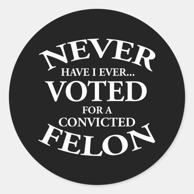 Never Voted For A Convicted Felon Classic Round Sticker (Front)