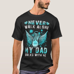 Never walk alone My dad walks with me T-Shirt