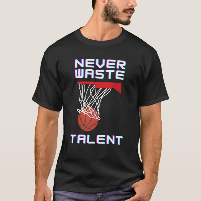 Never Waste Basketball Talent Sport T-Shirt (Front)