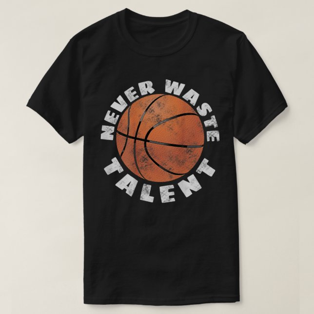 Never Waste Talent Basketball Hoops (Back) 900 T-Shirt (Design Front)